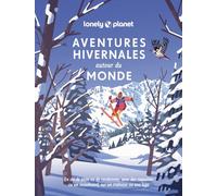 Lonely Planet - Aventures hivernales autour du monde: En ski de piste ou de randonnée, avec des raquettes ou un snowboard, sur un traîneau ou une luge