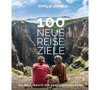 LONELY PLANET Bildband 100 neue Reiseziele: Die Welt abseits der ausgetretenen Pfade