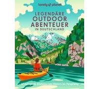 Lonely Planet Bildband Legendäre Outdoorabenteuer In Deutschland