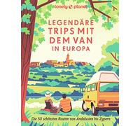 LONELY PLANET Bildband Legendäre Trips mit dem Van in Europa: Die 50 schönsten Routen von Andalusien bis Zypern