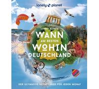 LONELY PLANET Bildband Wann am besten wohin Deutschland: Der ultimative Reiseplaner für jeden Monat