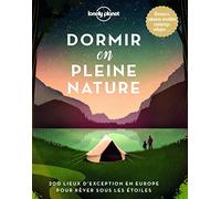 Lonely Planet - Dormir en pleine nature: 200 lieux d'exception en Europe pour rêver sous les étoiles