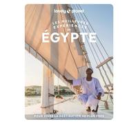 Lonely Planet - Égypte Les meilleures expériences 2026-2027: Inspirations insolites, adresses locales, cartes et itinéraires
