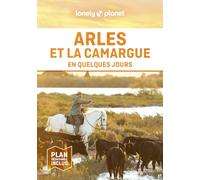 Lonely Planet - Guide Arles et la Camargue En quelques jours 2024-2025: Courts séjours, adresses tendances, cartes et promenades à pied