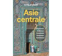 Lonely Planet - Guide Asie centrale 2026-2027: Itinéraires, expériences, conseils pratiques