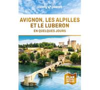 Lonely Planet - Guide Avignon, les Alpilles et le Luberon En quelques jours 2024-2025: Courts séjours, adresses tendances, cartes et promenades à pied