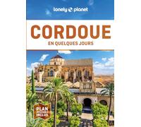 Lonely Planet - Guide Cordoue En quelques jours 2024-2025: Courts séjours, adresses tendances, cartes et promenades à pied
