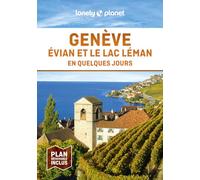 Lonely Planet - Guide Genève, Evian et le lac Léman En quelques jours 2024-2025: Courts séjours, adresses tendances, cartes et promenades à pied