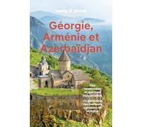 Lonely Planet - Guide Géorgie, Arménie et Azerbaïdjan 2025-2026: Itinéraires, expériences, conseils pratiques