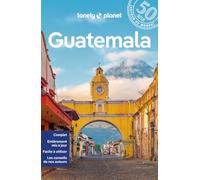 Lonely Planet - Guide Guatemala 2024-2025: Itinéraires, expériences, conseils pratiques