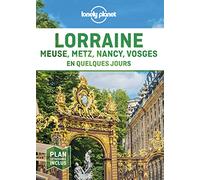 Lonely Planet - Guide Lorraine En quelques jours: Courts séjours, adresses tendances, cartes et promenades à pied