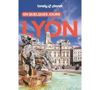 Lonely Planet - Guide Lyon En quelques jours 2025-2026: Courts séjours, adresses tendances, cartes et promenades à pied
