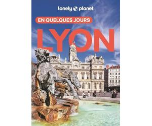 Lonely Planet - Guide Lyon En quelques jours 2025-2026: Courts séjours, adresses tendances, cartes et promenades à pied