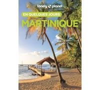 Lonely Planet - Guide Martinique En quelques jours 2026-2027: Courts séjours, adresses tendances, cartes et promenades à pied