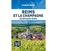 Lonely Planet - Guide Reims et la Champagne En quelques jours: Courts séjours, adresses tendances, cartes et promenades à pied