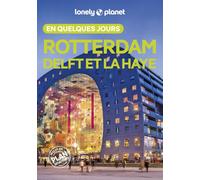 Lonely Planet - Guide Rotterdam Delft et La Haye En quelques jours 2026-2027: Courts séjours, adresses tendances, cartes et promenades à pied