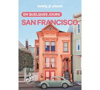 Lonely Planet - Guide San Francisco En quelques jours 2026-2027: Courts séjours, adresses tendances, cartes et promenades à pied