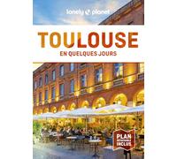 Lonely Planet - Guide Toulouse En quelques jours 2024-2025: Courts séjours, adresses tendances, cartes et promenades à pied