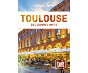 Lonely Planet - Guide Toulouse En quelques jours 2024-2025: Courts séjours, adresses tendances, cartes et promenades à pied