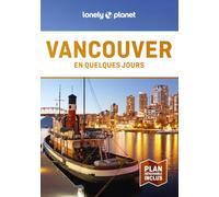 Lonely Planet - Guide Vancouver En quelques jours 2024-2025: Courts séjours, adresses tendances, cartes et promenades à pied