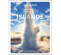 Lonely Planet - Islande Les meilleures expériences: Inspirations insolites, adresses locales, cartes et itinéraires