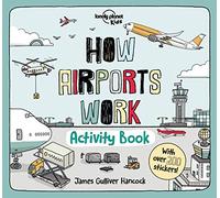 Lonely Planet Kids How Airports Work Activity Book: Packed with Facts & Fun Challenges | Over 200 Stickers Included | Color In, Design Your Own, Odd One Out & Lots More