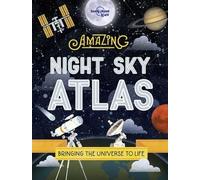 Lonely Planet Kids The Amazing Night Sky Atlas