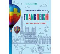 LONELY PLANET Kinderreiseführer Der Guide für Kids Frankreich: Auf ins Abenteuer!