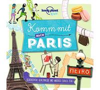 LONELY PLANET Kinderreiseführer Komm mit nach Paris: Geschichten, Geheimnisse und anderes cooles Zeug