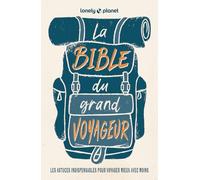 Lonely Planet - La bible du grand voyageur: Les astuces indispensables pour voyager mieux avec moins