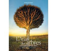 Lonely Planet - L'Atlas des arbres: Un incroyable tour du monde végétal