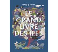 Lonely Planet - Le Grand livre des îles: Explorez 150 îles avec Lonely Planet