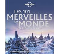 Lonely Planet - Les 101 merveilles du monde: Les trésors de la planète à la portée de tous les voyageurs