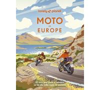 Lonely Planet - Moto en Europe: 50 récits pour partir à l'aventure sur les plus belles routes du continent