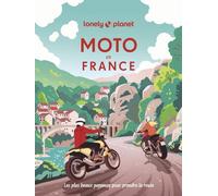 Lonely Planet - Moto en France: Les plus beaux parcours pour prendre la route