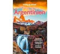 LONELY PLANET Reiseführer Argentinien: Eigene Wege gehen und Einzigartiges erleben.