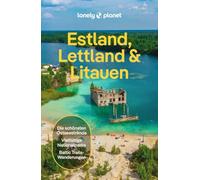 LONELY PLANET Reiseführer Estland, Lettland & Litauen: Eigene Wege gehen und Einzigartiges erleben.