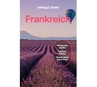 LONELY PLANET Reiseführer Frankreich: Eigene Wege gehen und Einzigartiges erleben.