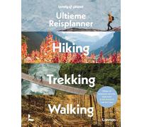 Lonely Planet’s Ultieme Reisplanner - Hiking, Trekking, Walking: Waar en wanneer op reis: tips voor elke maand van het jaar
