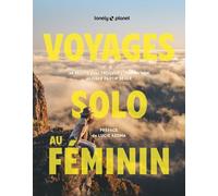 Lonely Planet - Voyages solo au féminin: 36 récits pour trouver l'inspiration et oser partir seule - Préface de Lucie Azema
