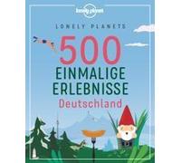 Lonely Planets 500 Einmalige Erlebnisse Deutschland