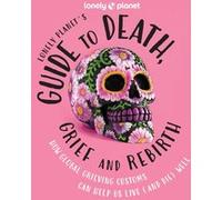 Lonely Planet – Lonely Planet's Guide to Death, Grief and Rebirth – 1re édition – anglais