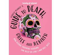 Lonely Planet's Guide to Death, Grief and Rebirth 1ed -anglais- Lonely planet eng (Auteur)