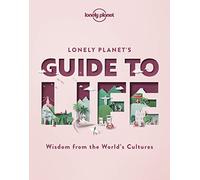 Lonely Planet's Guide to Life - 1ed - Anglais