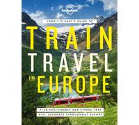Lonely Planet's Guide to Train Travel in Europe - 1ed - Anglais