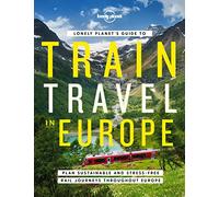 Lonely Planet's Guide to Train Travel in Europe - 1ed - Anglais