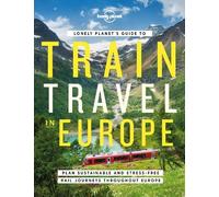 Lonely Planet's Guide to Train Travel in Europe (Relié) Lonely Planet