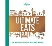 Lonely Planets Ultimate Eats by Lonely Planet Food Lonely Planet Food (Auteur)