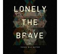 Lonely the Brave - Things Will Matter