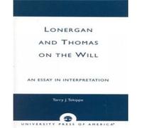 Lonergan and Thomas on the Will by Terry J. Tekippe Terry J Tekippe (Auteur)